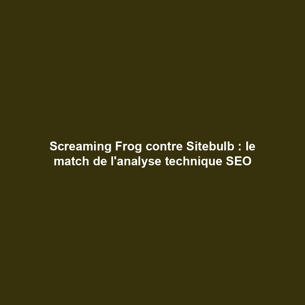Screaming Frog contre Sitebulb : le match de l'analyse technique SEO