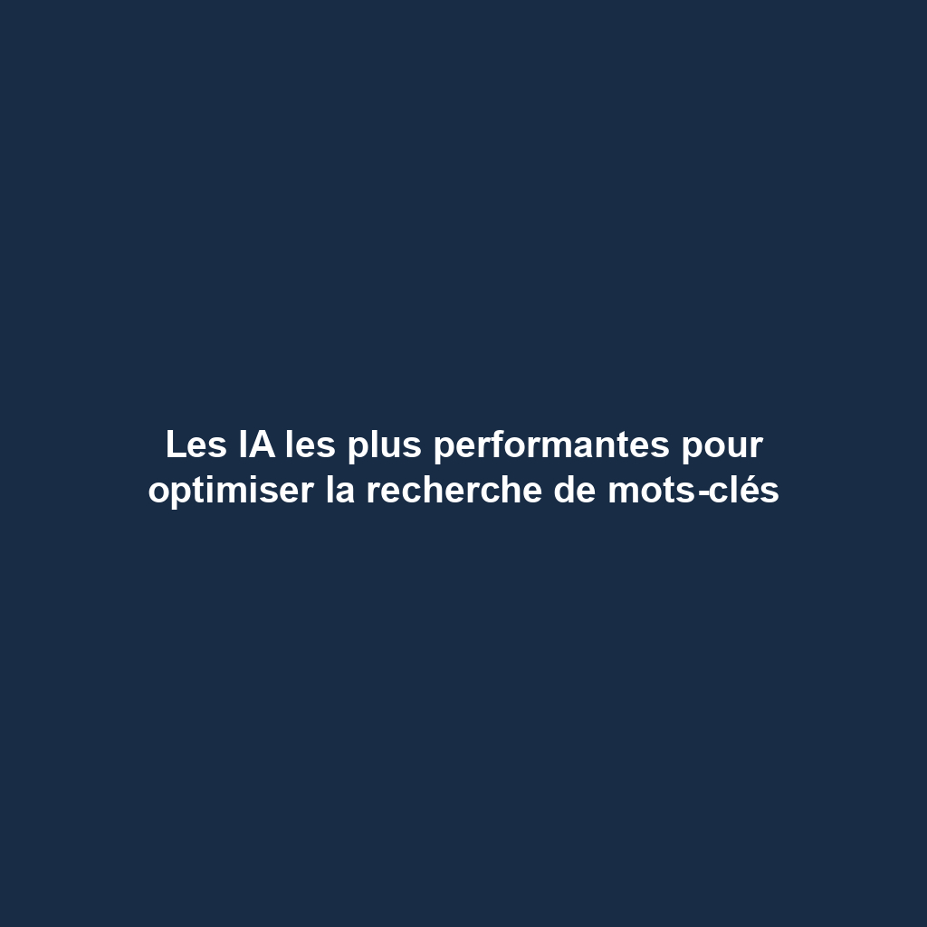Les IA les plus performantes pour optimiser la recherche de mots-clés