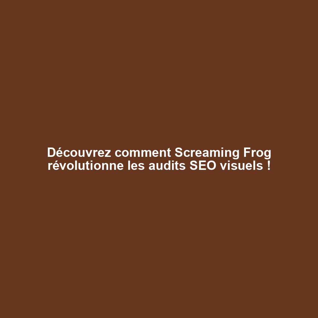 Découvrez comment Screaming Frog révolutionne les audits SEO visuels !